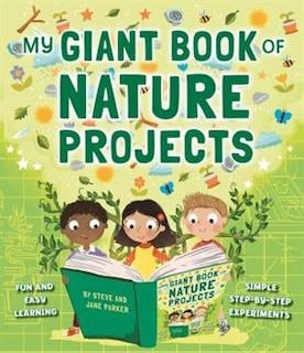 My Giant Book Of Nature Projects: Fun And Easy Learning, With Simple Step-by-step Experiments