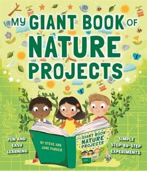 My Giant Book Of Nature Projects: Fun And Easy Learning, With Simple Step-by-step Experiments