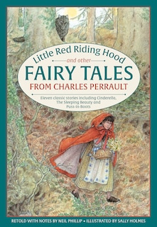 Little Red Riding Hood And Other Fairy Tales From Charles Perrault: Eleven Classic Stories Including Cinderella, The Sleeping Beauty And Puss-in-boots