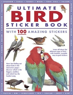 Ultimate Bird Sticker Book with 100 Amazing Stickers: Learn All About the Different Types of Bird – with Fantastic Reusable Easy-To-Peel Stickers