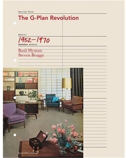 The G-Plan Revolution: A Celebration of British Popular Furniture of the 1950s and 1960s