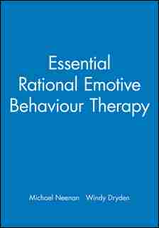 Essential Rational Emotive Behaviour Therapy by Michael Neenan