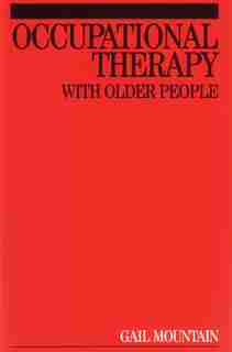 Occupational Therapy with Older People by Gail Mountain