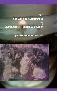 Couverture_The Sacred Cinema Of Andrei Tarkovsky