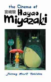 THE CINEMA OF HAYAO MIYAZAKI by Jeremy Mark Robinson