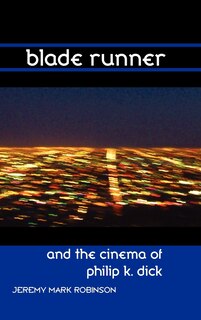 Front cover_Blade Runner And The Cinema Of Philip K. Dick