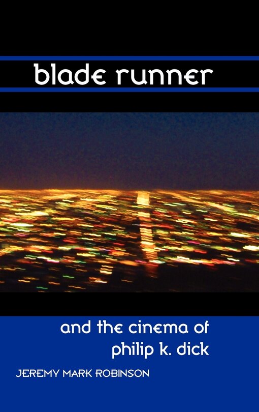 Front cover_Blade Runner And The Cinema Of Philip K. Dick
