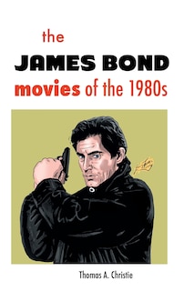 Front cover_The James Bond Movies of the 1980s