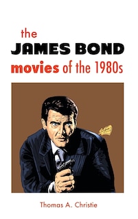 Front cover_THE JAMES BOND MOVIES OF THE 1980s