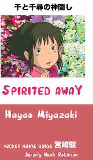 SPIRITED AWAY: HAYAO MIYAZAKI: POCKET MOVIE GUIDE by Jeremy Mark Robinson
