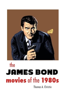 Front cover_THE JAMES BOND MOVIES OF THE 1980s