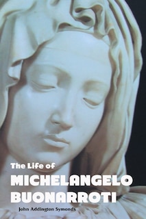 Front cover_THE LIFE OF MICHELANGELO BUONARROTI