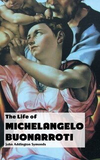 Front cover_THE LIFE OF MICHELANGELO BUONARROTI