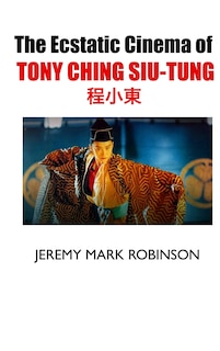 Front cover_The Ecstatic Cinema of Tony Ching Siu-Tung