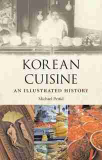 Korean Cuisine: An Illustrated History by Michael J. Pettid