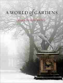 A World of Gardens by John Dixon Hunt