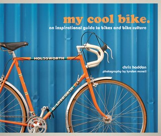 Couverture_my cool bike: an inspirational guide to bikes and bike culture (My Cool)