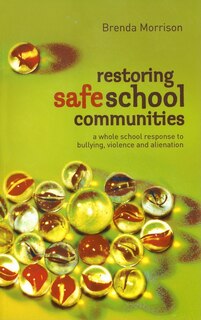 Restoring Safe School Communities: A Whole School Response To Bullying, Violence And Alienation