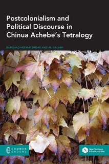 Couverture_Postcolonialism And Political Discourse In Chinua Achebe's Tetralogy