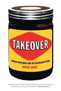 Takeover: Foreign Investment and the Australian Psyche