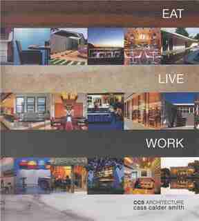 Eat Live Work: Ccs Architecture by Cass Calder Smith