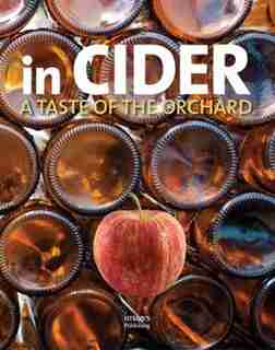 In Cider: A Taste Of The Orchard by Images Publishing