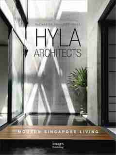 Hyla Architects: Modern Singapore Living; The Master Architect Series by Images Publishing
