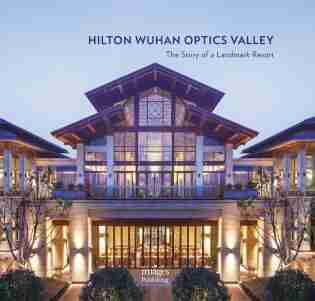 Hilton Wuhan Optics Valley: The Story Of A Landmark Resort by Xu Qi