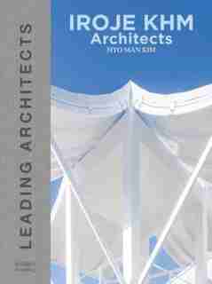 Iroje Khm Architects: Leading Architects by Hyoman Kim