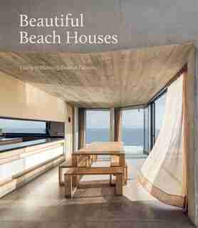 Beautiful Beach Houses: Living In Stunning Coastal Escapes by Mark Bullivant