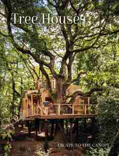 Tree Houses: Escape To The Canopy by Peter Eising
