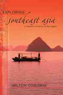 EXPLORING SOUTHEAST ASIA: A Traveller's History of the Region de Milton Osborne