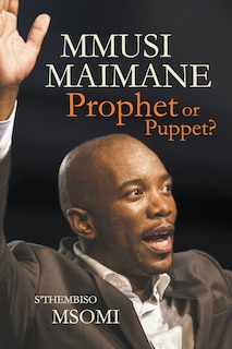 Couverture_Mmusi Maimane - Prophet or Puppet?