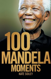Front cover_100 MANDELA MOMENTS