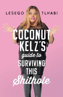 Coconut Kelz's Guide To Surviving This Shithole