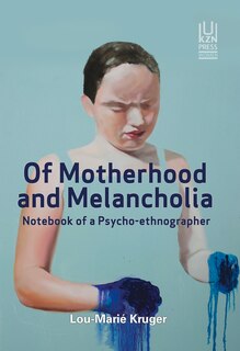 Of Motherhood And Melancholia: Notebook Of A Psycho-ethnographer