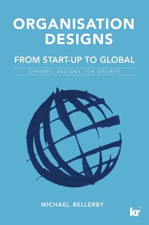 Organisation Designs From Start-Up to Global: Dynamic designs for growth