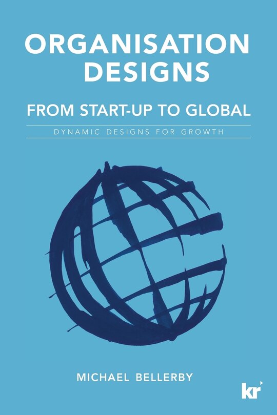 Organisation Designs From Start-Up to Global: Dynamic designs for growth