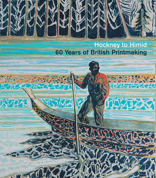 Hockney To Himid: 60 Years Of British Printmaking by Simon Martin