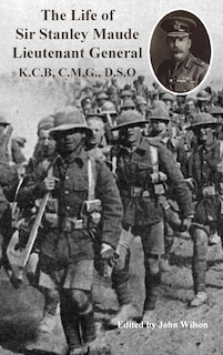 Couverture_The Life of Sir Stanley Maude Lieutenant General K.C.B, C.M.G., D.S.O.