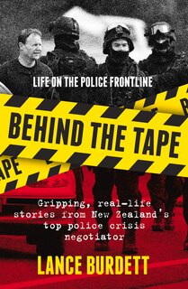Behind The Tape: Gripping, Real-life Stories From New Zealand's Top Police Crisis Negotiator