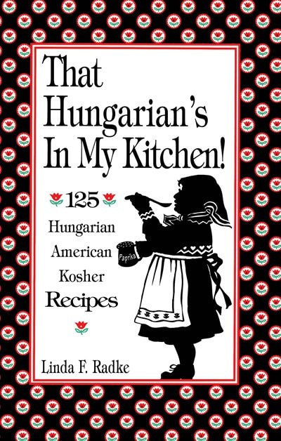 Front cover_That Hungarian's In My Kitchen: 125 Hungarian, American And Kosher Recipes