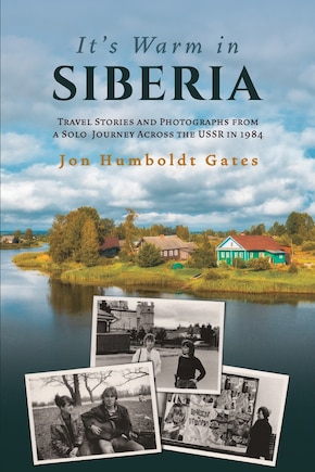 It's Warm in Siberia - Travel Stories and Photographs from a Solo Journey Across the USSR in 1984