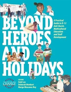 Beyond Heroes And Holidays: A Practical Guide To K-12 Anti-racist, Multicultural Education And Staff Development