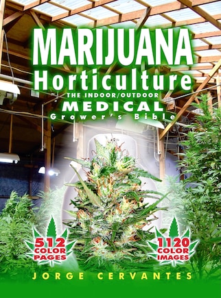 Marijuana Horticulture: The Indoor/Outdoor Medical Grower's Bible