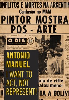Front cover_Antonio Manuel: I Want to Act, Not Represent
