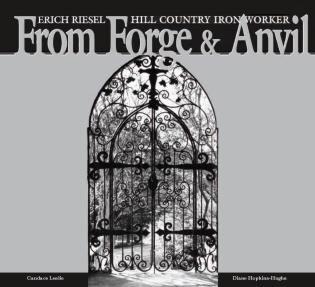 From Forge And Anvil: Erich Riesel Hill Country Ironworkers