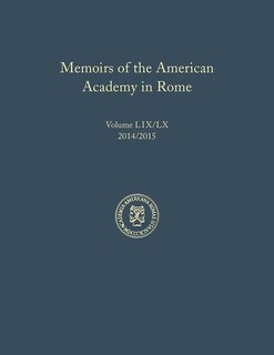 Front cover_Memoirs Of The American Academy In Rome, Vol. 59 (2014) / 60 (2015)