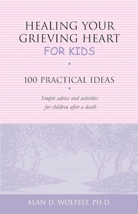 Healing Your Grieving Heart for Kids: 100 Practical Ideas