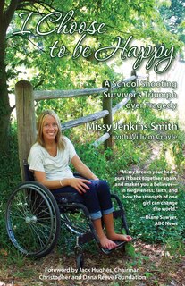 I Choose to Be Happy: A School Shooting Survivor's Triumph Over Tragedy